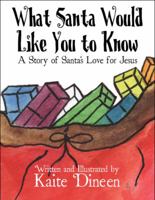 What Santa Wants You to Know: A Story of Santa's Love for Jesus 1448970717 Book Cover