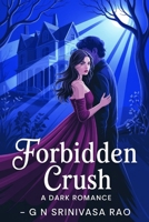 Forbidden Crush: A Dark Romance Standalone Featuring Obsession, Lust, and Dangerous Desire B0FKGRFSZS Book Cover