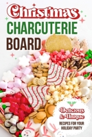 Christmas Charcuterie Board: Delicious and Unique Recipes for Your Holiday Party: Christmas Cookbook B0CKVWN3C8 Book Cover