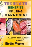 THE HEALTH BENEFITS OF USING CARNOSINE: A Practical Guide To Boosting Health And Managing Disease Naturally B0FBL971MX Book Cover