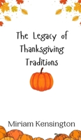 The Legacy of Thanksgiving Traditions 9916943362 Book Cover