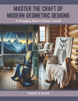 Master the Craft of Modern Geometric Designs: An Engaging Book on Mosaic Crochet B0CTJ8CZRP Book Cover
