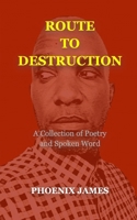 ROUTE TO DESTRUCTION: A Collection of Poetry and Spoken Word (A Poetry & Spoken Word Series) 1739792521 Book Cover