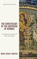 The Christology of The Shepherd of Hermas: Investigating the Shape of Early Christianity 1950831167 Book Cover