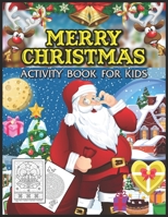 Merry Christmas Activity Book for Kids: Gorgeous Merry Christmas Activity Book For Boys and Girls With Mazes, Coloring Book, Drawing, Image Matching and More (Children's Books Christmas Gift Ideas) 1671906527 Book Cover