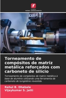 Torneamento de compósitos de matriz metálica reforçados com carboneto de silício (Portuguese Edition) 6208041546 Book Cover