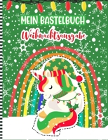 Mein Bastelbuch Weihnachtsausgabe: Ein Lustiges Weihnachten Aktivitätsbuch - Handwerksbuch Für Kleine Mädchen Und Jungen Nette Geschenkidee Schnitt & B08QBRJG2H Book Cover