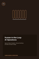 Human-in-the-Loop AI Operations: Approval Gates, Escalation, Review Workflows, and Safe Automation Design B0HKH9CP8V Book Cover