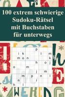 100 extrem schwierige Sudoku-R�tsel mit Buchstaben f�r unterwegs: F�r K�nner! / Alternative zum normalen Sudoku / Tolles Geschenk f�r Sudoku-Fans / Praktisch f�r unterwegs und die Reise 1071376985 Book Cover