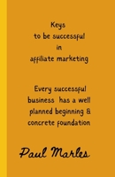 Keys to Successful Affiliate Marketing: Steps to be successful in affiliate marketing B0BNV1YV1C Book Cover