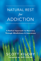 Natural Rest for Addiction: A Revolutionary Way to Recover Through Presence 148183908X Book Cover