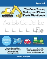 The Cars, Trucks, Trains, and Planes Pre-K Workbook: Letter and Number Tracing, Sight Words, Counting Practice, and More Awesome Activities and Worksheets to Get Ready for Kindergarten (For Kids Ages  1646040384 Book Cover