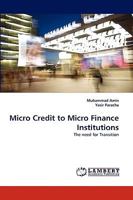 Micro Credit to Micro Finance Institutions: The need for Transition 3838365526 Book Cover