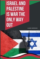Israel and Palestine - Is war the only way out 3525697155 Book Cover