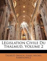 Législation Civile Du Thalmud; Volume 2 1021660868 Book Cover