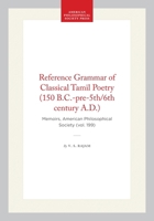 A Reference Grammar of Classical Tamil Poetry: 150 B.C.-Pre-Fifth/Sixth Century A.D (Memoirs of the American Philosophical Society) (Memoirs of the American ... of the American Philosophical Society) 087169199X Book Cover