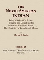 The North American Indian Volume 18 - The Chipewyan, The Western Woods Cree, The Sarsi 0403084172 Book Cover