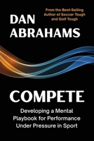 Compete: Developing a Mental Playbook for Performance Under Pressure in Sport 1915855462 Book Cover