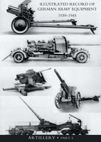 Illustrated Record of German Army Equipment 1939-1945volume II Artillery (in Two Parts) Volume Two 1847346936 Book Cover