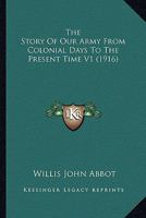 The Story Of Our Army From Colonial Days To The Present Time V1 1163986461 Book Cover