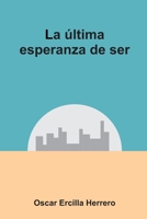 La última esperanza de ser B08NX71PF6 Book Cover