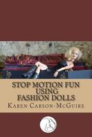 Stop Motion Fun Using Fashion Dolls 1491204605 Book Cover