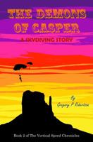 The Demons of Casper: A Skydiving Story (The Verticle Speed Chronicles) 0990692140 Book Cover