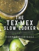 The Tex-Mex Slow Cooker: Simple Recipes for Everyday Cooking and Entertaining 1682681262 Book Cover