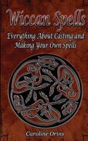 Wiccan Spells: Everything About Casting and Making Your Own Spells 1985375559 Book Cover
