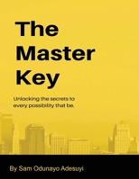 The Master Key: …Unlocking The Secrets to Every POSSIBILITY that be. B08M2KBM3N Book Cover