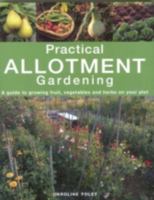 Practical Allotment Gardening: A Guide to Growing Fruit, Vegetables and Herbs on Your Plot 1859748902 Book Cover
