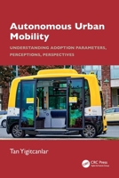 Autonomous Urban Mobility: Understanding Adoption Parameters, Perceptions, Perspectives 1032997214 Book Cover