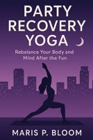 Party Recovery Yoga: Rebalance Your Body and Mind After the Fun B0FWC4YP7P Book Cover