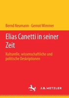 Elias Canetti in Seiner Zeit: Kulturelle, Wissenschaftliche Und Politische Deskriptionen 347605649X Book Cover