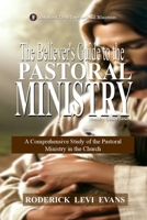 The Believer's Guide to the Pastoral Ministry: A Comprehensive Study of the Pastoral Ministry in the Church (Ministry Guides) 1088232310 Book Cover