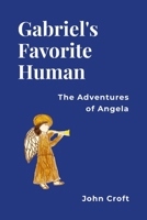 Gabriel's Favorite Human: The Adventures of Angela 098206988X Book Cover