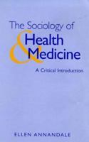 The Sociology of Health and Medicine: A Critical Introduction 0745613578 Book Cover