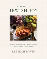 A Year of Jewish Joy: Inspired Recipes, Rituals, and Traditions for Beautiful Celebrations 0063432463 Book Cover