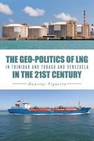 The Geo-Politics of Lng in Trinidad and Tobago and Venezuela in the 21st Century 1491724358 Book Cover