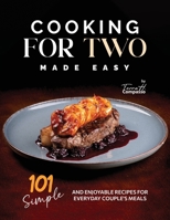 Cooking for Two Made Easy: 101 Simple and Enjoyable Recipes for Everyday Couple's Meals B0CQH1N773 Book Cover