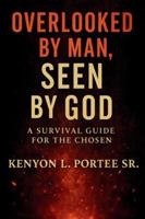 Overlooked by Man, Seen by God: A Survival Guide for the Chosen B0G4R5Y8YX Book Cover