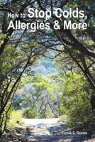 How to Stop Colds, Allergies & More 1477406107 Book Cover