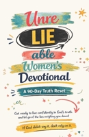 UnreLIEable Women’s Devotional: A 90-Day Truth Reset B0GQ3TR4W8 Book Cover