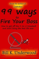 99 Ways to Fire Your Boss: How to get off the 9-to-5 treadmill and start living the best life ever 1712247190 Book Cover