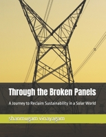 Through the Broken Panels: A Journey to Reclaim Sustainability in a Solar World B0F27J1NJ9 Book Cover