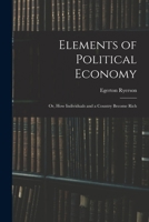 Elements of Political Economy Or, How Individuals and a Country Become Rich 1013511514 Book Cover