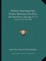 Bulletin Statistique Des Peches Maritimes Des Pays Du Nord De L'Europe V1-3: Annees 1903 Et 1906 (1906) 1168483247 Book Cover