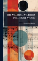 The Melodic Method In School Music: A Manual For Teachers And Supervisors 1164868896 Book Cover