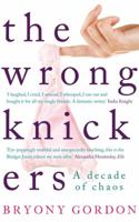 The Wrong Knickers: A Decade of Chaos 147221014X Book Cover