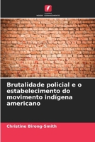 Brutalidade policial e o estabelecimento do movimento indígena americano (Portuguese Edition) 620752442X Book Cover